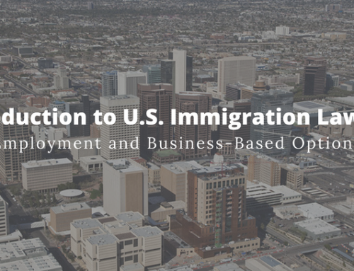 An Introduction to U.S. Immigration Law, Part 4:  Employment and Business-Based Options