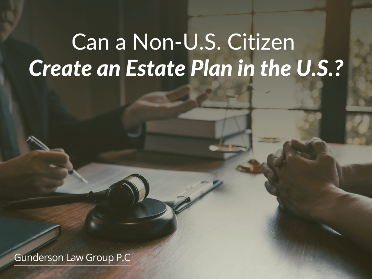 Can a Non-U.S. Citizen Create an Estate Plan in the U.S.?