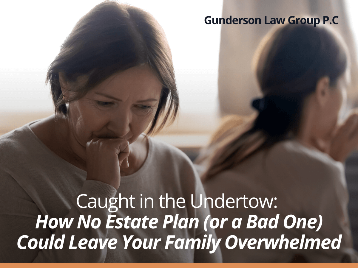 Caught in the Undertow: How No Estate Plan Could Leave Your Family Overwhelmed