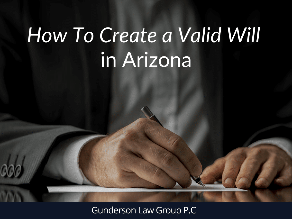 How To Create a Valid Will in Arizona