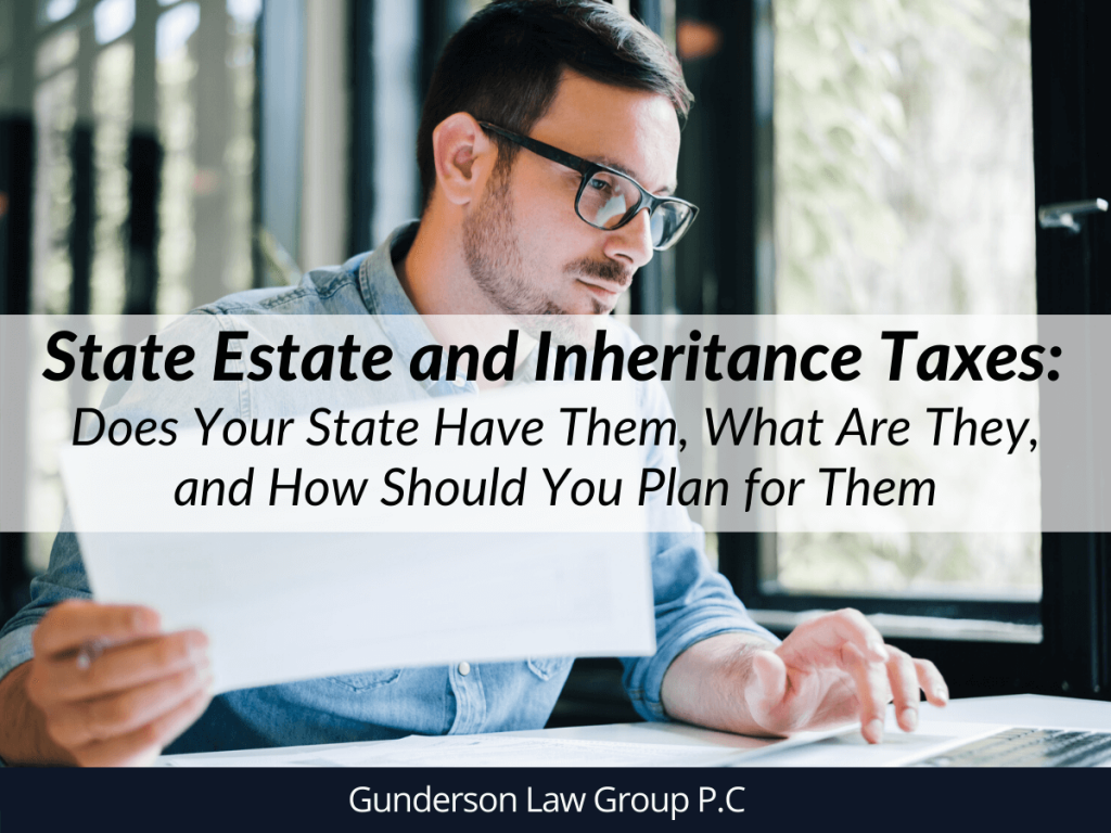 State Estate and Inheritance Taxes Does Your State Have Them, What Are