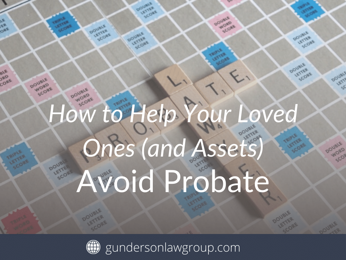 How to Help Your Loved Ones (and Assets) Avoid Probate